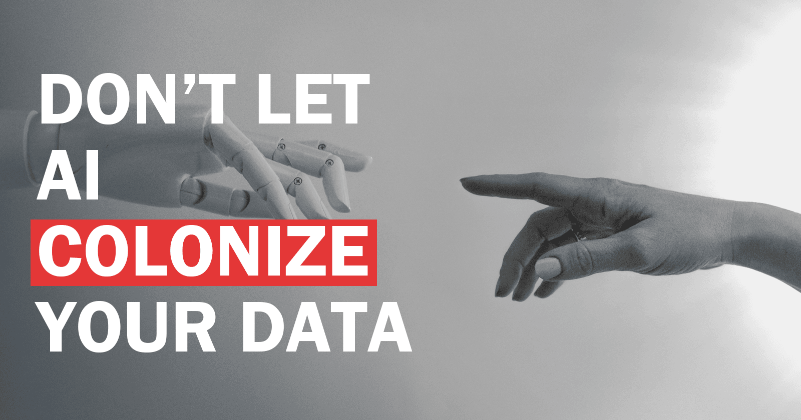 Don't let AI Colonize Your Data - A Push for Ethical AI
