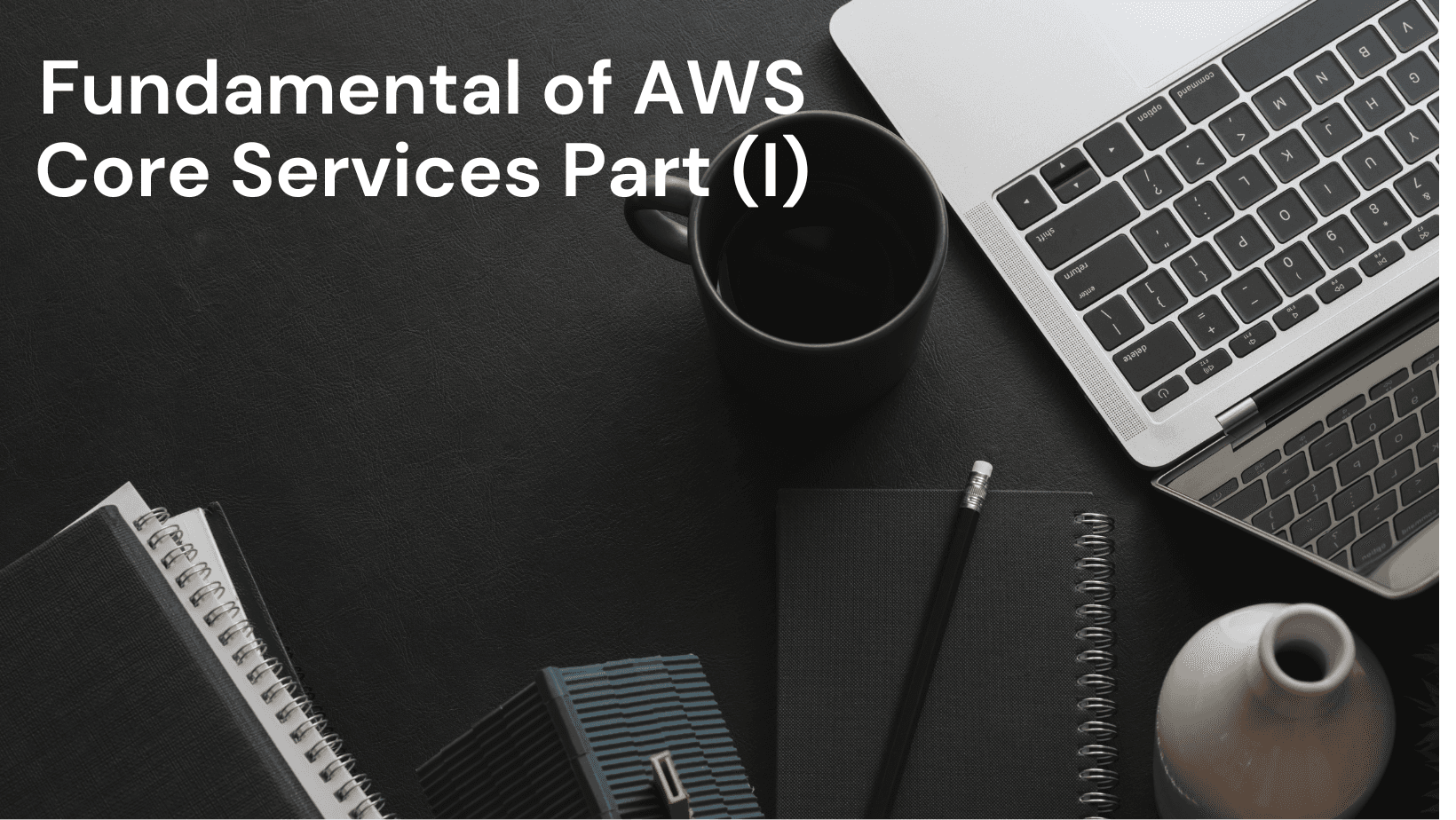 Fundamental of AWS Core Services Part (1)