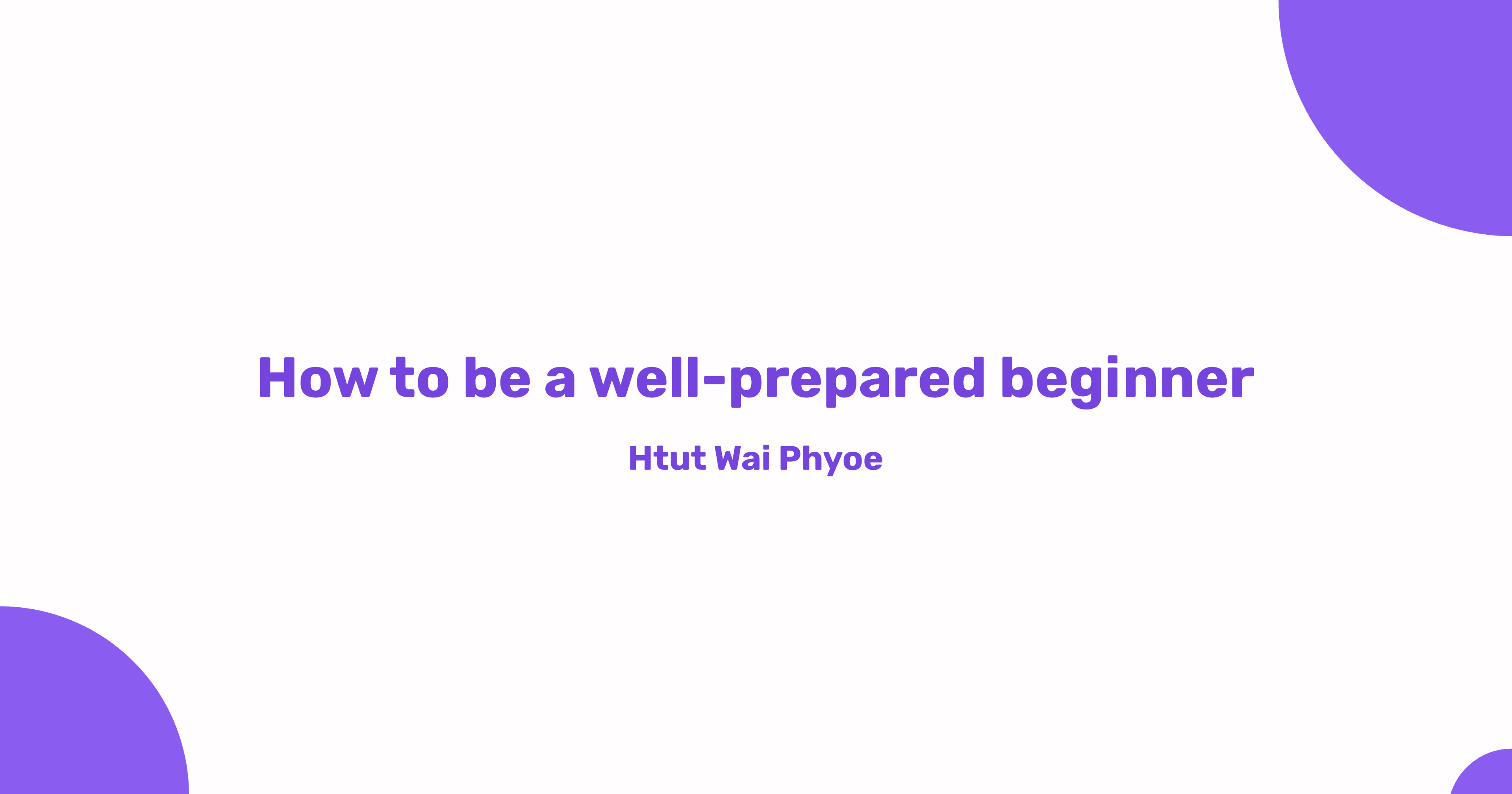 Well-prepared beginner ဖြစ်စေဖို့
